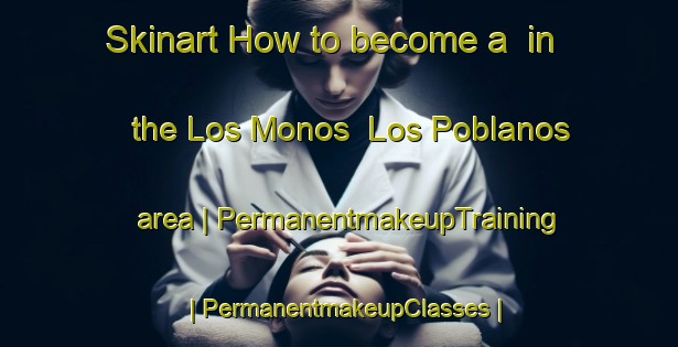 Skinart How to become a  in the Los Monos  Los Poblanos area | PermanentmakeupTraining | PermanentmakeupClasses | SkinartTraining-Mexico